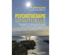 Psychothérapie spirituelle - Pour guérir les blessures du passé et s'ouvrir à la lumière du futur - Christian Tal Schaller - Lanore - broché - Guide