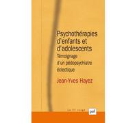 Psychothérapies d'enfants et d'adolescents Témoignage d'un pédopsychiatre éclectique - Jean-Yves Hayez - Puf - broché - Etude