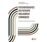 Psychothérapies Des Patients Douloureux Chroniques - Approche Pluridimentionnelle Et Dispositifs Thérapeutiques