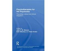 Psychotherapies for the Psychoses by John F. M. Gleeson