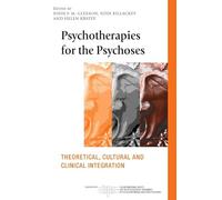 Psychotherapies for the Psychoses: Theoretical, Cultural and Clinical Integration (The International Society for Psychological and Social Approaches to Psychosis Book Series)