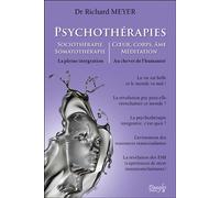 Psychothérapies - Sociothérapie - Somatothérapie - Coeur, corps, âme, méditation - La pleine intégration - Richard Meyer - Dangles - broché - Essai