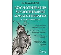 Psychothérapies - Sociothérapies - Somatothérapies - La pleine intégration