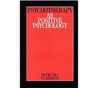 Psychotherapy as Positive Psychology Petruska Clarkson (Auteur)