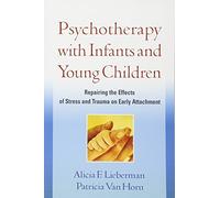 Psychotherapy With Infants and Young Children: Repairing the Effects of Stress and Trauma on Early Attachment