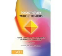 Psychotherapy Without Borders. Volume 1: Positive and Transcultural Psychotherapy Theory And Clinical Applications. Handbook.