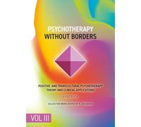 Psychotherapy Without Borders. Volume 3: Positive and Transcultural Psychotherapy Theory And Clinical Applications. Handbook.