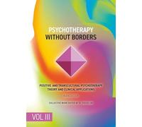 Psychotherapy Without Borders. Volume 3: Positive and Transcultural Psychotherapy Theory And Clinical Applications. Handbook.