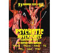 Psychotic Adventures: Illustrated Tales of Fantasy and Horror: Summer 2025 #1