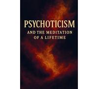 Psychoticism, and the meditation of a lifetime