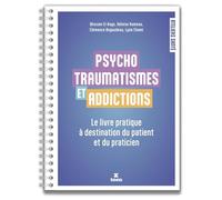 Psychotraumatismes et addictions: Le livre pratique à destination du patient et du praticien