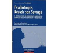 Psychotropes, Réussir Son Sevrage - Se Sevrer Avec Succès Des Neuroleptiques, Antidépresseurs, Thymorégulateurs, Psychostimulants Et Tranquilisants