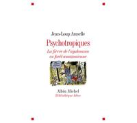 Psychotropiques La fièvre de l'ayahuasca en forêt amazonienne - Jean-Loup Amselle - Albin Michel - broché - Etude