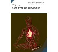 Psycore Oser être ce que je suis - Bruno Edouard Bonato - Publibook - broché - Roman