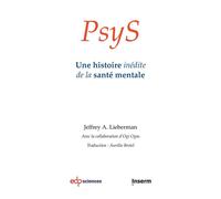 PsyS Une histoire inédite de la santé mentale - Jeffrey A Lieberman - Edp Sciences - broché - Essai