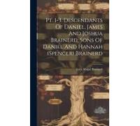 Pt. 1-3. Descendants Of Daniel, James And Joshua Brainerd, Sons Of Daniel And Hannah (Spencer) Brainerd