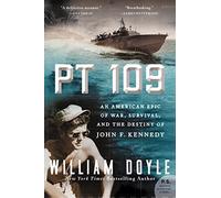 PT 109: An American Epic of War, Survival, and the Destiny of John F. Kennedy