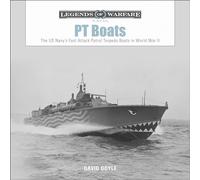 PT Boats: The US Navy s Fast Attack Patrol Torpedo Boats in World War II