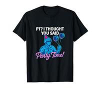 PT? I Thought You Said Party Time! Nouveauté d'entraînement vétérinaire T-Shirt