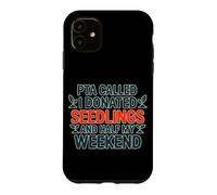 PTA Called I DONATED SEEDLINGS and Half My Weekend Coque pour iPhone 11
