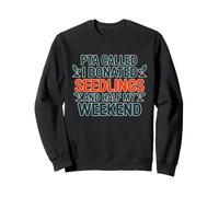 PTA Called I DONATED SEEDLINGS and Half My Weekend Sweatshirt