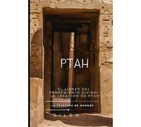 PTAH: El Lienzo del Pensamiento Divino: La Creación de Ptah
