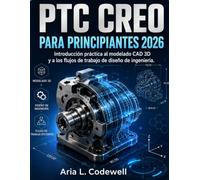 PTC Creo Para Principiantes 2026: Introducción práctica al modelado CAD 3D y a los flujos de trabajo de diseño de ingeniería.