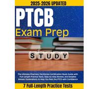 PTCB Exam Prep 2025-2026: The Ultimate Pharmacy Technician Certification Study Guide with Full-Length Practice Tests, Step-by-Step Review, and ... to Help You Pass the PTCE with Confidence
