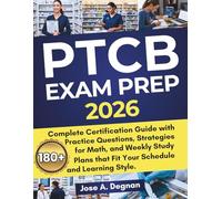 PTCB Exam Prep 2026: Complete Certification guide with 180+ Practice Questions, Strategies for Math, and Weekly Study Plans that Fit Your Schedule and Learning Style