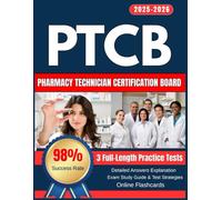 PTCB Exam Study Guide 2025-2026: 3 Full-Length Practice Tests, Accurate Calculations, 270 Practice Questions and Detailed Answers Explanation for Pharmacy Technician Certification Board