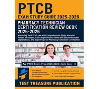 PTCB Exam Study Guide 2025-2026: Pharmacy Technician Certification Review Book with Comprehensive Study Material, Proven Strategies, Full-Length Practice Tests and Detailed Answer Explanations