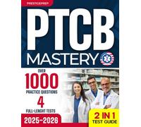 PTCB Mastery: The Most Complete 2-in-1 Study Guide for Pharmacy Technician Certification with 1000+ Practice Questions, 4 Full-Length Tests, And Strategies for Guaranteed Success (Exam Prep 2025-2026)