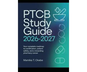PTCB Study guide 2026-2027: Your Complete Roadmap to Certification, Patient Safety, and a Rewarding Pharmacy Career