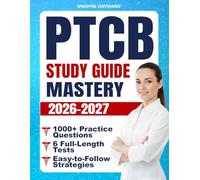 PTCB Study Guide Mastery: Ace Every Section of the Exam with 1000+ Practice Questions, 6 Full-Length Tests, and Easy-to-Follow Strategies That Turn Anxiety Into Confidence on Test Day
