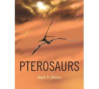 Pterosaurs: Natural History, Evolution, Anatomy