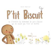P'tit Biscuit ou l'histoire du bonhomme de pain d'épices qui ne voulut pas finir en miettes