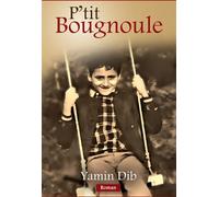 P'tit Bougnoule Un roman de mémoire, d'exil et de tendresse. - Yamin Dib - Bookelis - broché - Roman