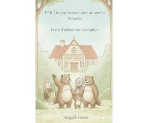 P'tit Grizou trouve une nouvelle Famille: Livre d’enfant sur l’adoption