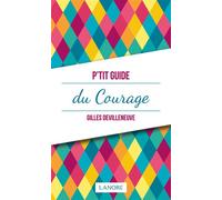 P'tit guide du courage - Gilles Devilleneuve - Lanore - broché - Guide