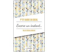 P'tit Guide Du Deuil - Encore Un Instant Ou Le Chemin Du Deuil