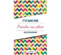 P'tit guide pour prendre ma place