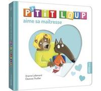 P'tit loup aime sa maîtresse Orianne Lallemand (Auteur), Eléonore Thuillier (Auteur)