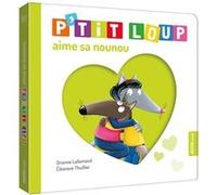 P'tit loup aime sa nounou Orianne Lallemand (Auteur), Eléonore Thuillier (Auteur)