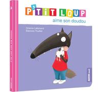 Orianne Lallemand – P'tit Loup aime son doudou – Album jeunesse dès 3 ans – Cartonné