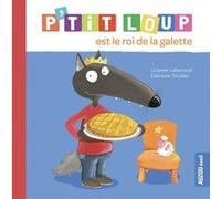 Orianne Lallemand & Eléonore Thuillier – P'tit Loup est le roi de la galette – Album éveil – Broché