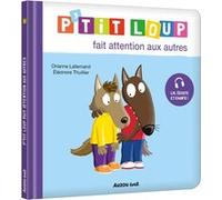 P'tit loup fait attention aux autres Orianne Lallemand (Auteur), Eléonore Thuillier (Illustration)