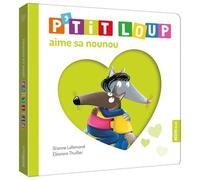 Orianne Lallemand et Eléonore Thuillier – P'tit Loup : P'tit Loup aime sa nounou
