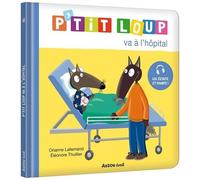 Orianne Lallemand, Eléonore Thuillier – P'tit loup va à l'hôpital – Album jeunesse – Cartonné