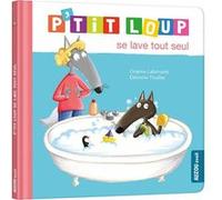 P'tit Loup se lave tout seul NED Orianne Lallemand (Auteur), Eléonore Thuillier (Auteur)
