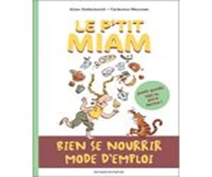 P'tit miam : Bien manger, mode d'emploi